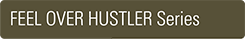 FEEL OVER HUSTLERシリーズ